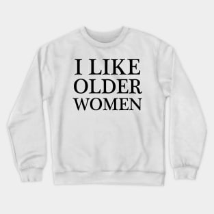 i like older women - black text Crewneck Sweatshirt